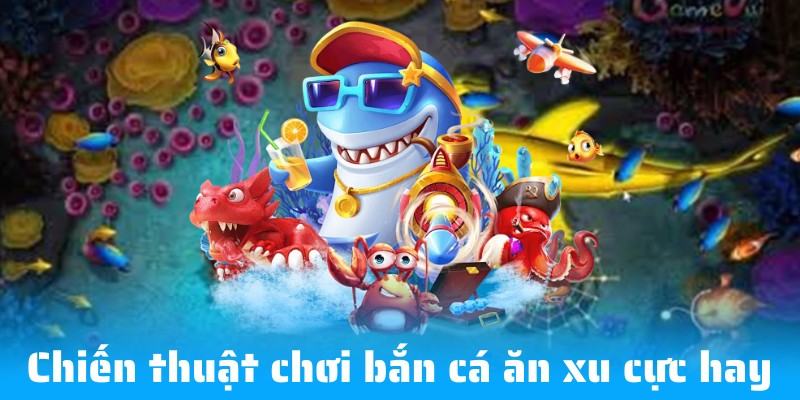 Kinh nghiệm chơi bắn cá ăn xu cực hay tại Bet88