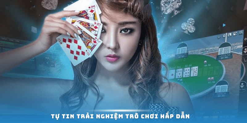 Tự tin trải nghiệm các trò chơi hấp dẫn