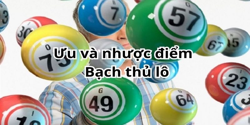 Độc thủ lô có nhiều ưu điểm và không ít khuyết điểm